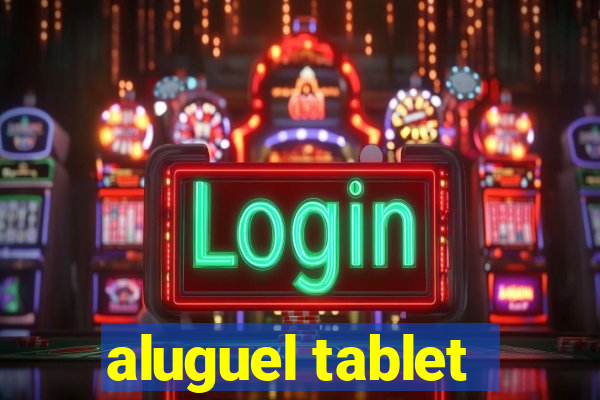 aluguel tablet